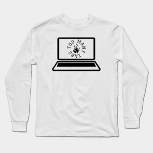 Too many Tabs Long Sleeve T-Shirt